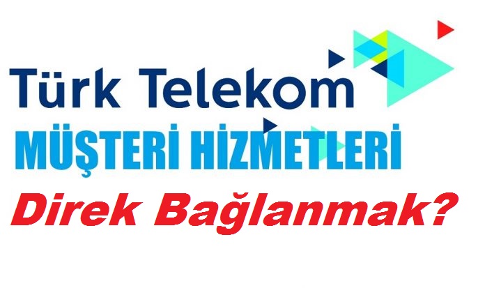 Türk Telekom Müşteri Hizmetleri Direk Bağlanma 2023